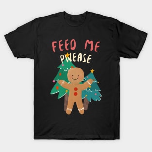 Feed Me Pwease Gingerbread man T-Shirt